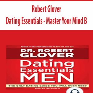 Dating Essentials â€“ Master Your Mind B â€“ Robert Glover