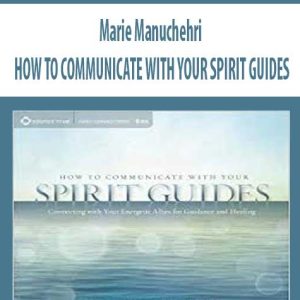 Marie Manuchehri â€“ HOW TO COMMUNICATE WITH YOUR SPIRIT GUIDES