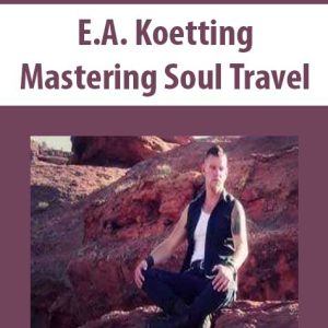 E.A. Koetting – Mastering Soul Travel