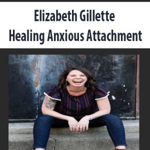 Elizabeth Gillette â€“ Healing Anxious Attachment