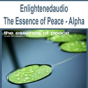 Enlightenedaudio â€“ The Essence of Peace â€“ Alpha
