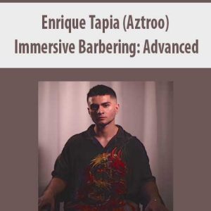 Enrique Tapia (Aztroo) â€“ Immersive Barbering: Advanced