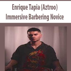 Enrique Tapia (Aztroo) â€“ Immersive Barbering: Novice