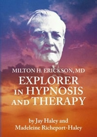 Milton H. Erickson, MD: Explorer in Hypnosis and Therapy â€“ by Jay Haley and Madeline Richeport-Haley