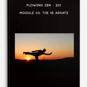 201 â€“ Module 03 The 18 Arhats by Flowing Zen