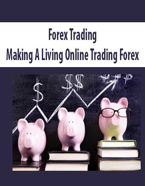 Forex Trading- Making A Living Online Trading Forex - The Course Arena