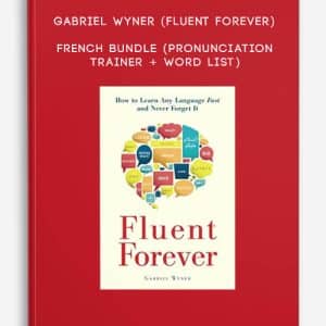 Gabriel Wyner (Fluent Forever) â€“ French Bundle (Pronunciation Trainer â€“ Word List)