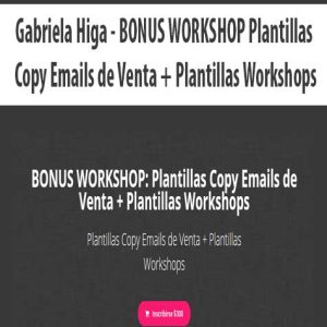 Gabriela Higa â€“ BONUS WORKSHOP Plantillas Copy Emails de Venta + Plantillas Workshops