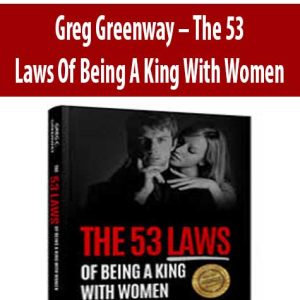 Greg Greenway â€“ The 53 Laws Of Being A King With Women
