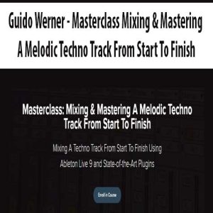 Guido Werner â€“ Masterclass Mixing & Mastering A Melodic Techno Track From Start To Finish
