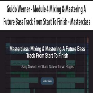 Guido Werner â€“ Module 4 Mixing & Mastering A Future Bass Track From Start To Finish â€“ Masterclass