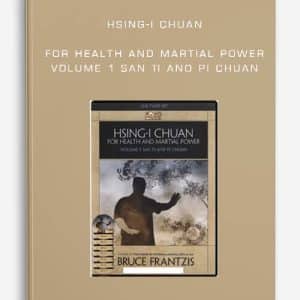 Hsing-i Chuan for Health and Martial Power: Volume 1 San Ti and Pi Chuan