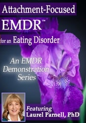 Attachment-Focused EMDR for an Eating Disorder – Laurel Parnell