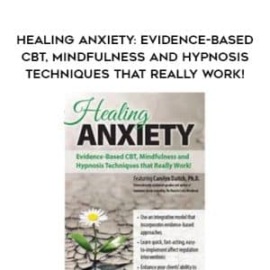Healing Anxiety: Evidence-Based CBT, Mindfulness and Hypnosis Techniques that Really Work â€“ Carolyn Daitch