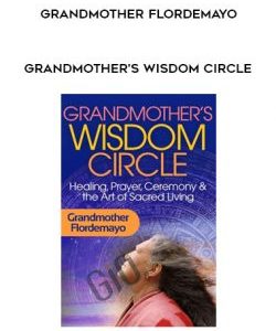 Grandmother?s Wisdom Circle â€“ Grandmother Flordemayo