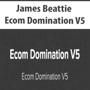 James Beattie – Ecom Domination V5 | Available Now !