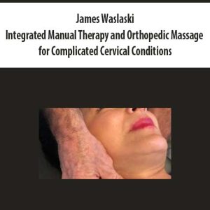 James Waslaski â€“ Integrated Manual Therapy and Orthopedic Massage for Complicated Cervical Conditions