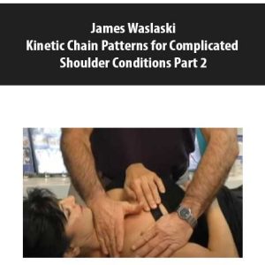 James Waslaski â€“ Kinetic Chain Patterns for Complicated Shoulder Conditions Part