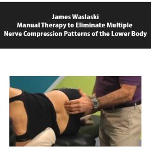 James Waslaski â€“ Manual Therapy to Eliminate Multiple Nerve Compression Patterns of the Lower Body