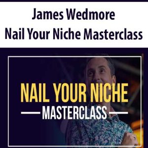 James Wedmore – Nail Your Niche Masterclass | Available Now !