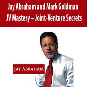 JV Mastery â€“ Joint-Venture Secrets â€“ Jay Abraham and Mark Goldman
