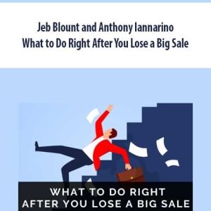 Jeb Blount and Anthony Iannarino – What to Do Right After You Lose a Big Sale