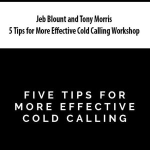 Jeb Blount and Tony Morris – 5 Tips for More Effective Cold Calling Workshop
