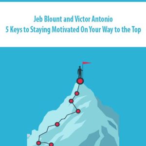 Jeb Blount and Victor Antonio – 5 Keys to Staying Motivated On Your Way to the Top