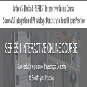 Jeffrey S. Haddad â€“ SERIES â€“ Interactive Online Course â€“ Successful Integration of Physiologic Dentistry to Benefit your Practice