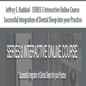 Jeffrey S. Haddad â€“ SERIES â€“ Interactive Online Course â€“ Successful Integration of Dental Sleep into your Practice
