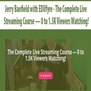 Jerry Banfield with EDUfyre â€“ The Complete Live Streaming Course ? 0 to 1.5K Viewers Watching