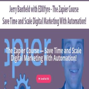 Jerry Banfield with EDUfyre â€“ The Zapier Course ? Save Time and Scale Digital Marketing With Automation