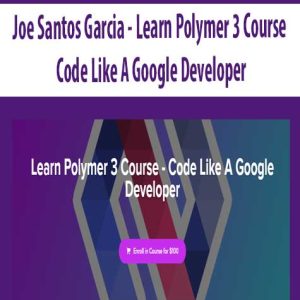 Joe Santos Garcia â€“ Learn Polymer 3 Course â€“ Code Like A Google Developer