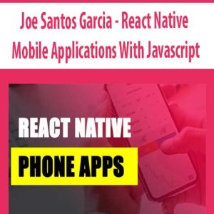 Joe Santos Garcia â€“ React Native â€“ Mobile Applications With Javascript