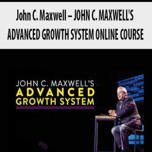 John C. Maxwell â€“ JOHN C. MAXWELL?S ADVANCED GROWTH SYSTEM ONLINE COURSE