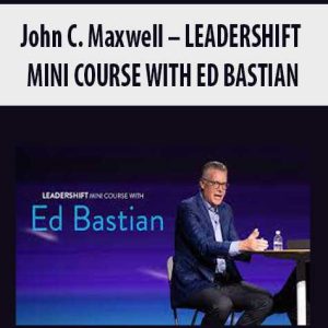 John C. Maxwell â€“ LEADERSHIFT MINI COURSE WITH ED BASTIAN