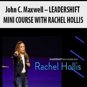 John C. Maxwell â€“ LEADERSHIFT MINI COURSE WITH RACHEL HOLLIS