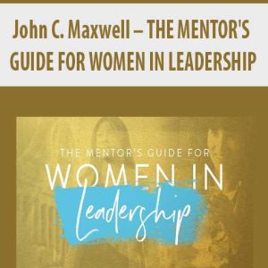 John C. Maxwell â€“ THE MENTOR?S GUIDE FOR WOMEN IN LEADERSHIP