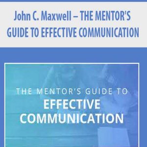 John C. Maxwell â€“ THE MENTOR?S GUIDE TO EFFECTIVE COMMUNICATION