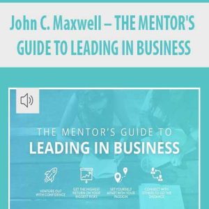 John C. Maxwell â€“ THE MENTOR?S GUIDE TO LEADING IN BUSINESS