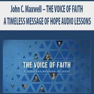 John C. Maxwell â€“ THE VOICE OF FAITH: A TIMELESS MESSAGE OF HOPE AUDIO LESSONS