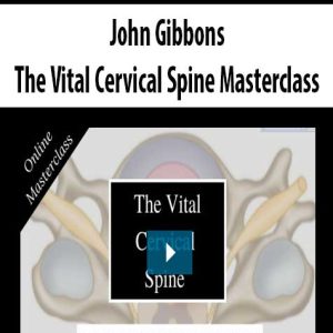 John Gibbons â€“ The Vital Cervical Spine Masterclass