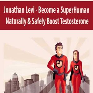 Jonathan Levi â€“ Become a SuperHuman Naturally & Safely Boost Testosterone