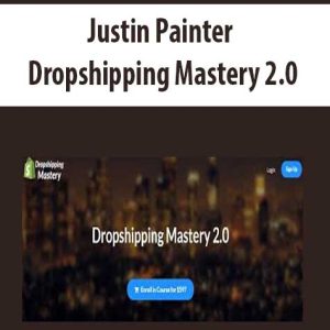 Justin Painter – Dropshipping Mastery 2.0