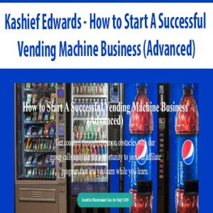 Kashief Edwards â€“ How to Start A Successful Vending Machine Business (Advanced)