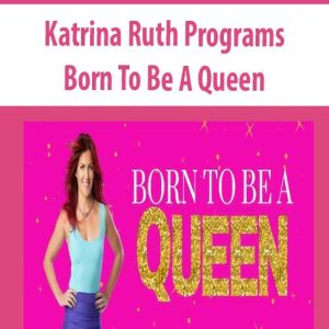 Katrina Ruth Programs â€“ Born To Be A Queen