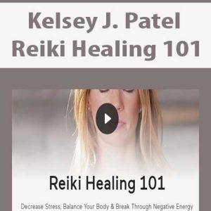 Kelsey J. Patel â€“ Reiki Healing 101