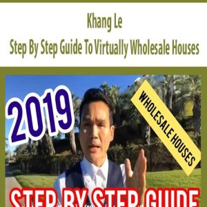 Khang Le – Step By Step Guide To Virtually Wholesale Houses | Available Now !