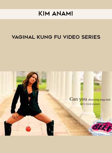 Kim Anami â€“ Vaginal Kung Fu Video Series The Course Arena