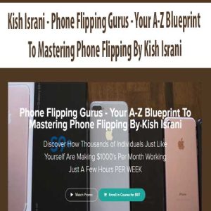 Kish Israni â€“ Phone Flipping Gurus â€“ Your A-Z Blueprint To Mastering Phone Flipping By Kish Israni